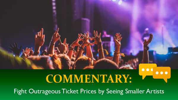 COMMENTARY: Fight Outrageous Ticket Prices by Seeing Smaller Artists